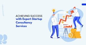 Achieving Success with Expert Startup Consultancy Services