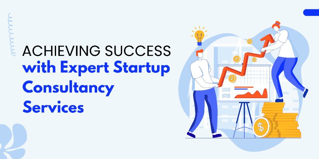 Achieving Success with Expert Startup Consultancy Services