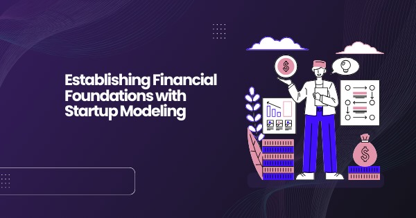 Establishing Financial Foundations with Startup Modeling