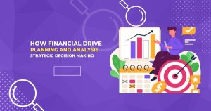 How Financial Planning and Analysis Drive Strategic Decision Making