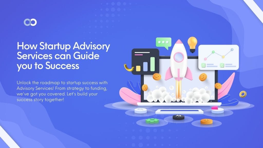 How Startup Advisory Services can Guide you to Success