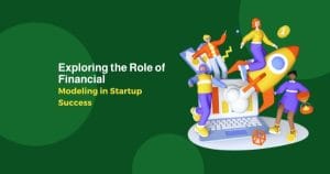 Exploring the Role of Financial Modeling in Startup Success